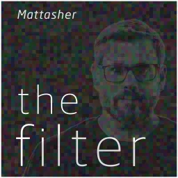 The Filter Podcast with Matt Asher artwork