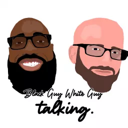 Black Guy White Guy Talking Podcast artwork