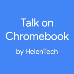 Talk on Chromebook by HelenTech Podcast artwork