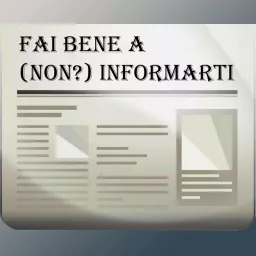 FAI BENE A (NON?) INFORMARTI Podcast artwork