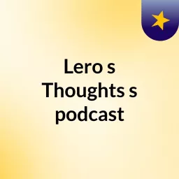 Lero's Thoughts's podcast artwork