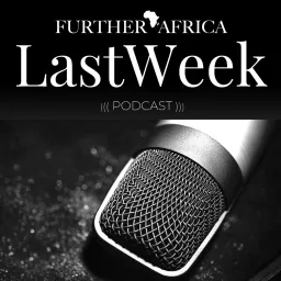FurtherAfrica's Last Week Podcast artwork
