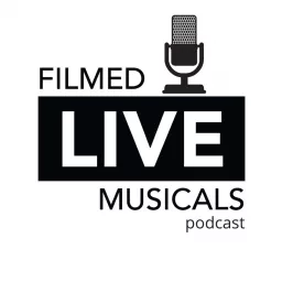 Filmed Live Musicals Podcast artwork