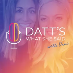 Datt's What She Said with Dani Podcast artwork