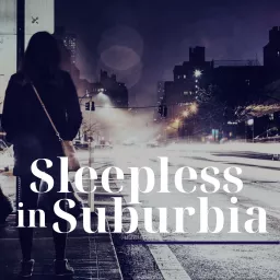 Sleepless in Suburbia Podcast artwork