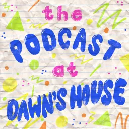 The Podcast At Dawn's House artwork