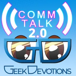 Comm Talk by Geek Devotions Podcast artwork