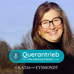 Querantrieb dein Life-Coaching-Podcast-to-go by Katja von Eysmondt artwork