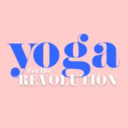 Yoga For The Revolution Podcast artwork
