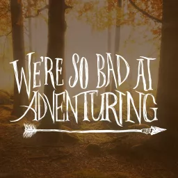 We're So Bad At Adventuring Podcast artwork