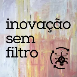 Inovação Sem Filtro Podcast artwork