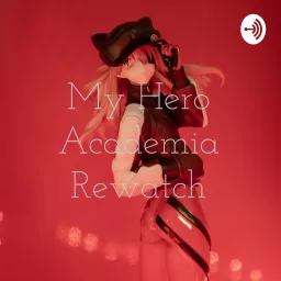 My Hero Academia Rewatch Podcast artwork