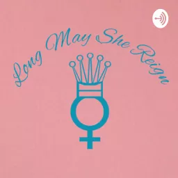 Long may she reign Podcast artwork