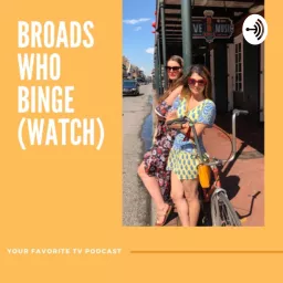 Broads Who Binge (Watch) Podcast artwork