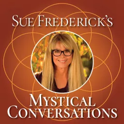 Sue Frederick's Mystical Conversations Podcast artwork