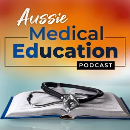 Aussie Med Ed- Australian Medical Education Podcast artwork
