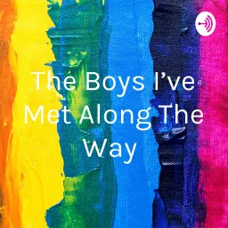 The Boys I’ve Met Along The Way Podcast artwork