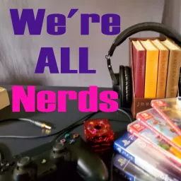We're ALL Nerds Podcast artwork