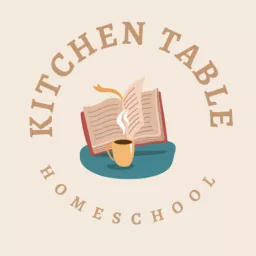 Kitchen Table Homeschool Podcast artwork