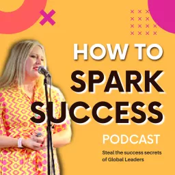 How to Spark Success Podcast artwork