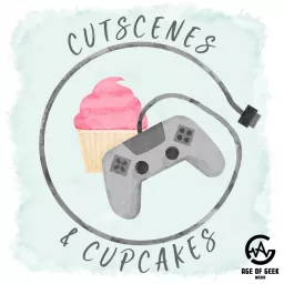 Cutscenes & Cupcakes