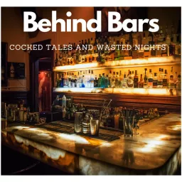 Behind Bars: Cocked Tales and Wasted Nights Podcast artwork