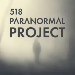 The 518 Paranormal Project Podcast artwork