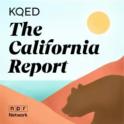 KQED's The California Report Podcast artwork