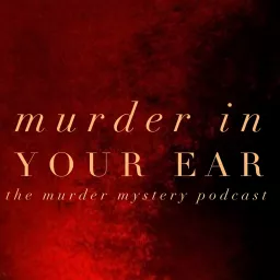 Murder In Your Ear-The Murder Mystery Podcast