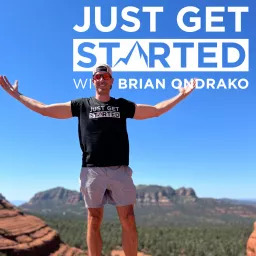 Just Get Started with Brian Ondrako Podcast artwork