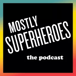 Mostly Superheroes Podcast artwork