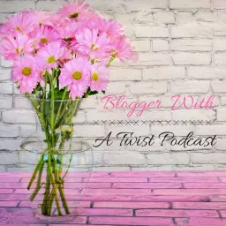 Blogger With A Twist Podcast artwork
