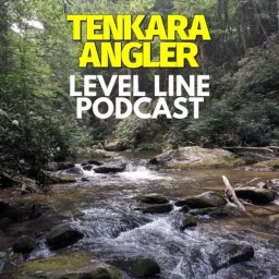 Tenkara Angler Level Line Podcast artwork