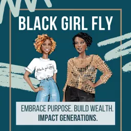 Black Girl Fly: Embrace Purpose + Build Wealth Podcast artwork