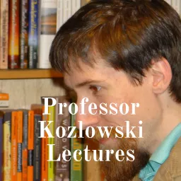 Professor Kozlowski Lectures Podcast artwork
