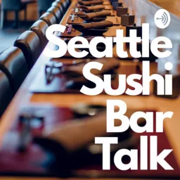 Seattle Sushi Bar Talk Podcast artwork