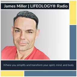 James Miller | LIFEOLOGY® Radio Podcast artwork