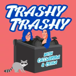 Trashy Trashy Podcast artwork