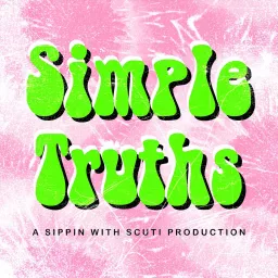 Simple Truths: A Sippin with Scuti Production Podcast artwork