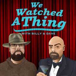 We Watched A Thing - Podcast Addict