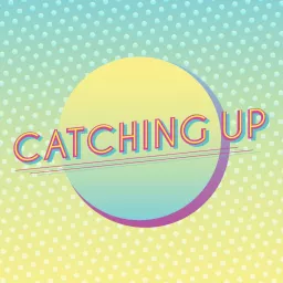 Catching Up Podcast artwork