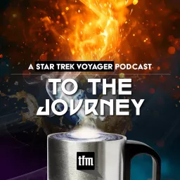 To The Journey: A Star Trek Voyager Podcast