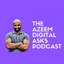 Azeem Digital Asks - The All-Round Digital Marketing Podcast