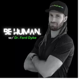 Be Human.™ w/ Dr. Ford Dyke Podcast artwork