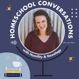 Homeschool Conversations with Humility and Doxology Podcast artwork