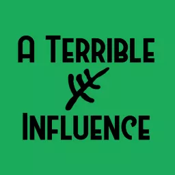 A Terrible Influence Podcast artwork