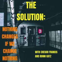 The Solution: Nothing Changes if We Change Nothing Podcast artwork
