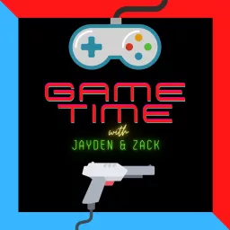 Game Time with Jayden and Zack Podcast artwork