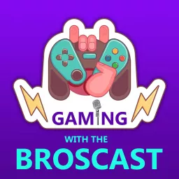 Gaming with the Broscast Podcast artwork
