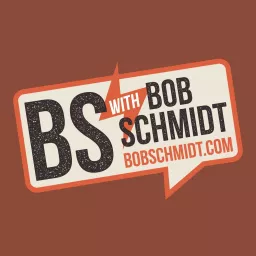 BS With Bob Schmidt Podcast artwork